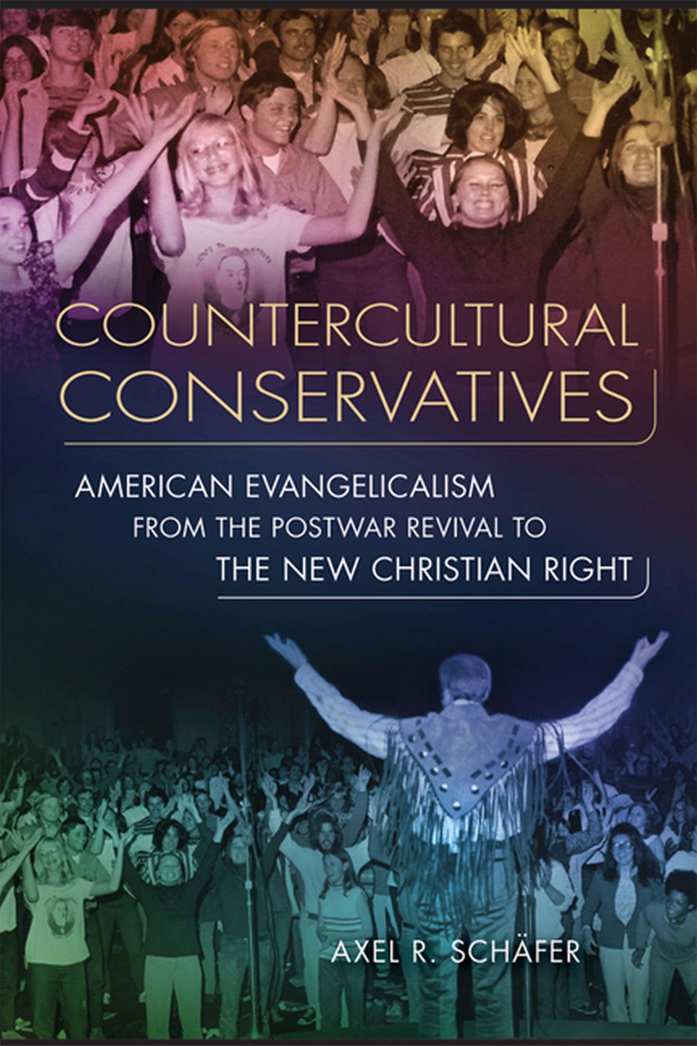 Countercultural Conservatives: American Evangelicalism from the Postwar Revival to the New Christian Right (Studies in American Thought and Culture)