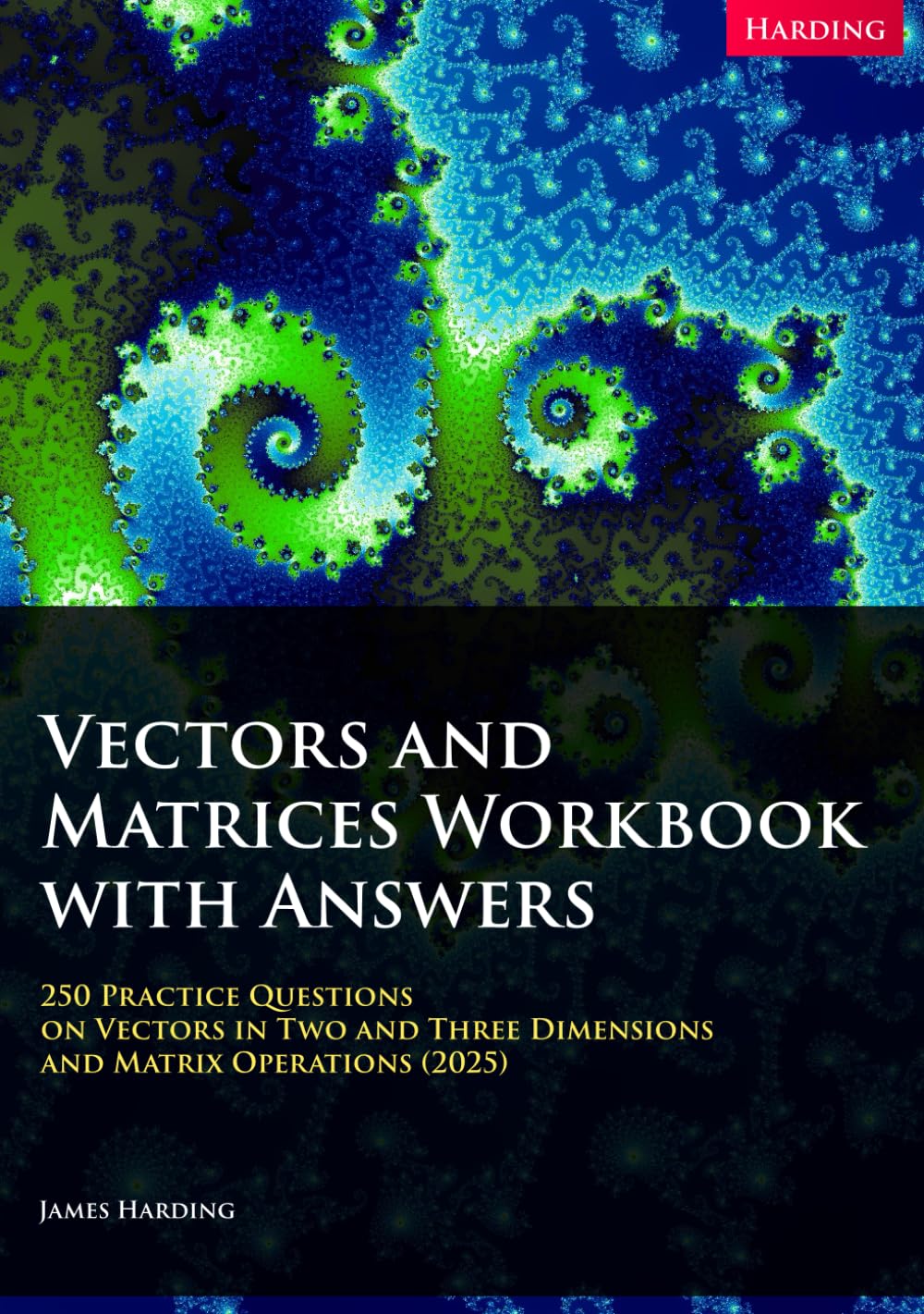 Vectors and Matrices Workbook with Answers: 250 Practice Questions on Vectors in Two and Three Dimensions and Matrix Operations (2025)