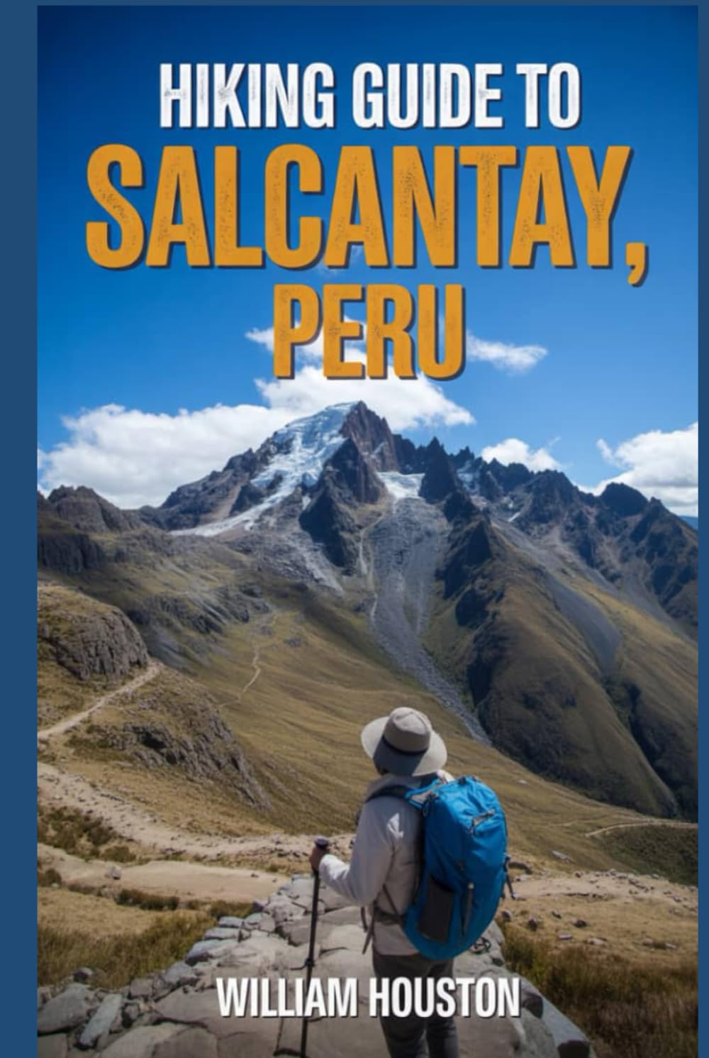 Hiking Guide to Salcantay, Peru: A Handbook Exploring Nature for an Exceptional Trek. (My Hiking Adventures)