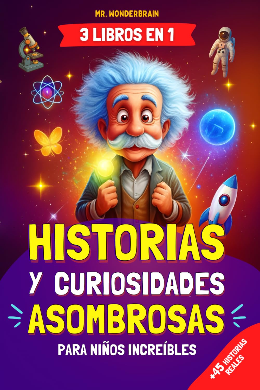 Historias y curiosidades asombrosas para niños increíbles: - 3 LIBROS EN 1 - Historias reales e inspiradoras del mundo que enseñan valores de forma divertida y educativa