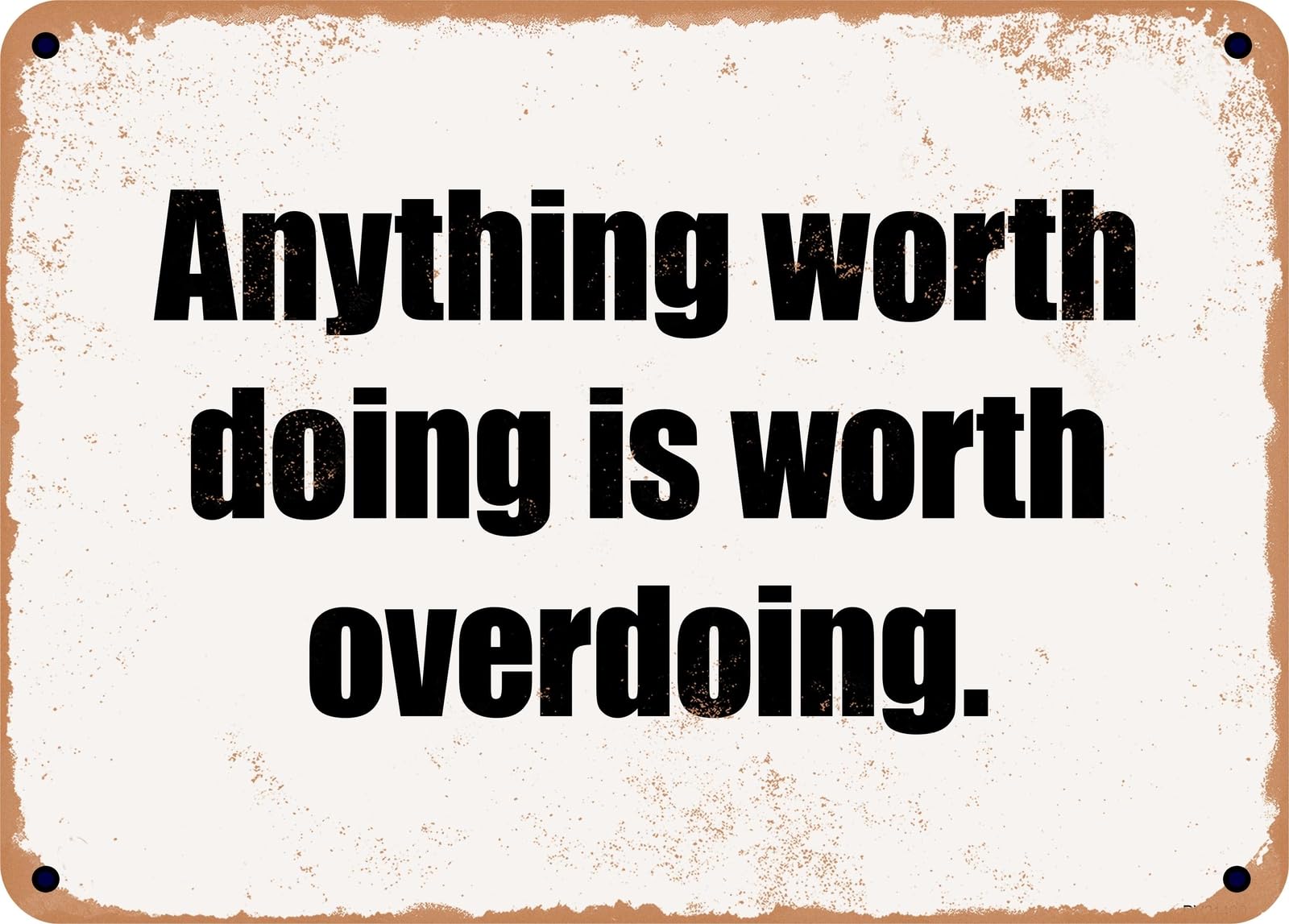 Miaomansenstore Metal Sign - Anything Worth Doing Is Worth Overdoing Home Decor