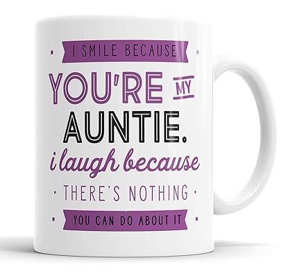 I Smile Because You're My Auntie I Laugh Because There is Nothing You Can Do About It Mug Sarcasm Sarcastic Funny, Humour, Joke, Leaving Present, Friend Gift Cup Birthday Christmas, Ceramic Mugs