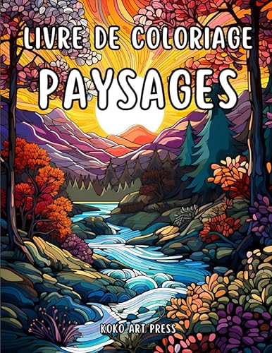 Livre de Coloriage Paysages: De Magnifiques Paysages Apaisants à Colorier pour les Adultes
