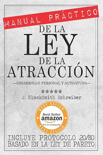 MANUAL PRÁCTICO de la LEY de la ATRACCIÓN (Desarrollo personal y autoayuda): Incluye protocolo 20/80 para la práctica eficaz BASADO EN LA LEY DE PARETO (Spanish Edition)