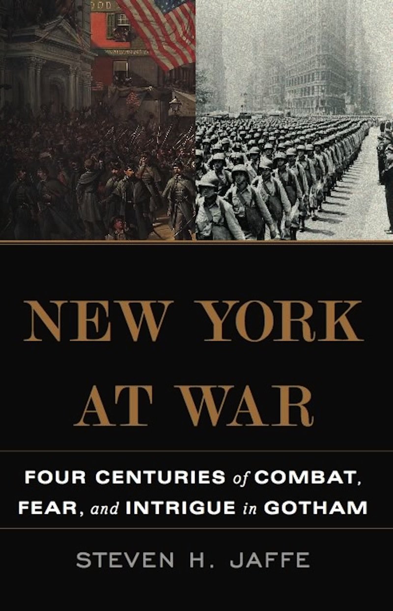New York at War: Four Centuries of Combat, Fear, and Intrigue in Gotham