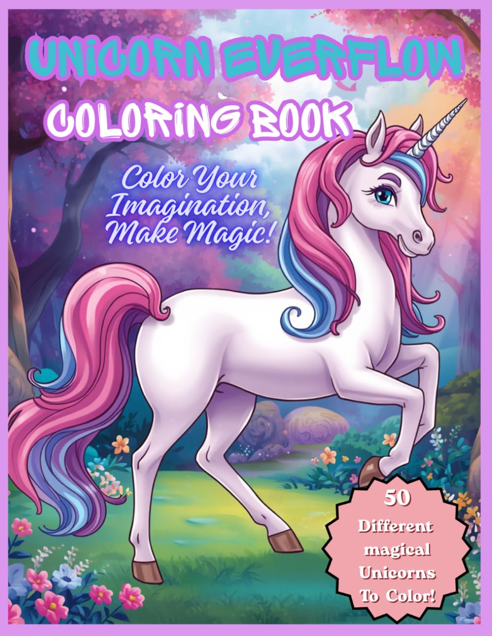 Unicorn Everflow Coloring Book: A Magical Collection of 50 Different Adorable, Rainbow, Winged, Royal, and Enchanted Unicorns with Fantasy Scenes to Color for Kids and Unicorn Lovers