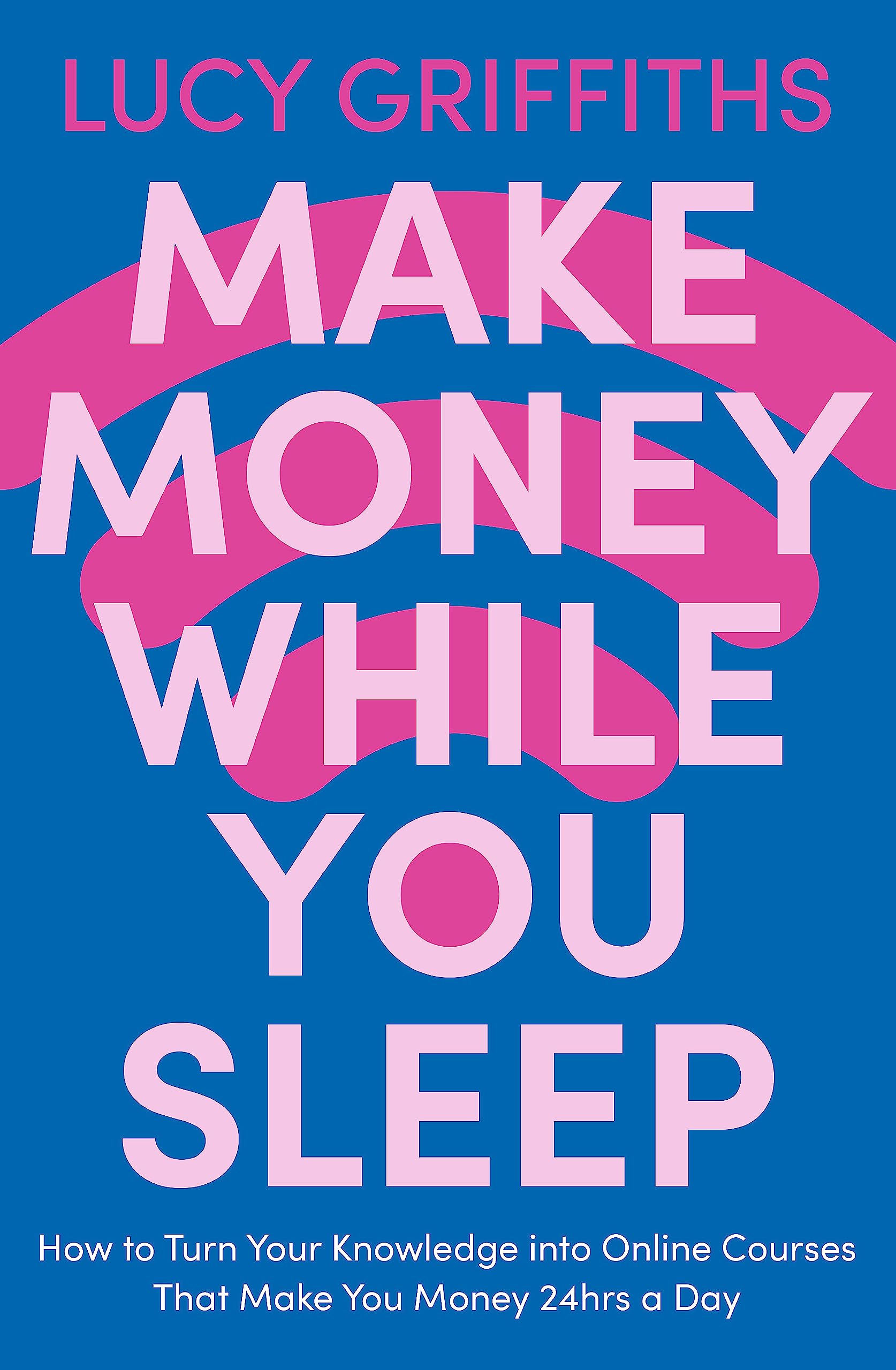 Make Money While You Sleep by Lucy Griffiths - 9781529381894