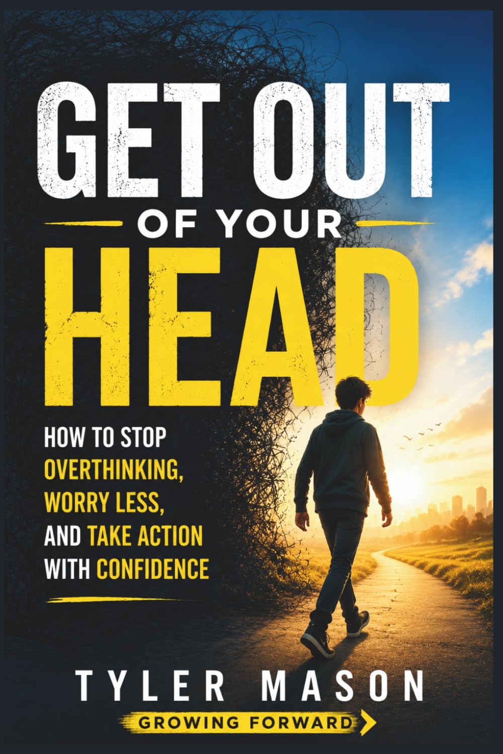 Get Out of Your Head: How to Stop Overthinking, Worry Less, and Take Action with Confidence (Growing Forward)