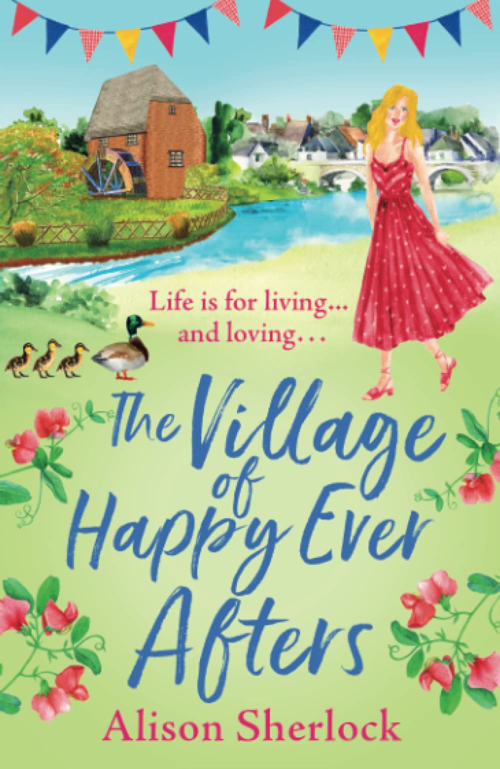 The Village of Happy Ever Afters: A romantic, heartwarming read from Alison Sherlock (The Riverside Lane Series, 4)