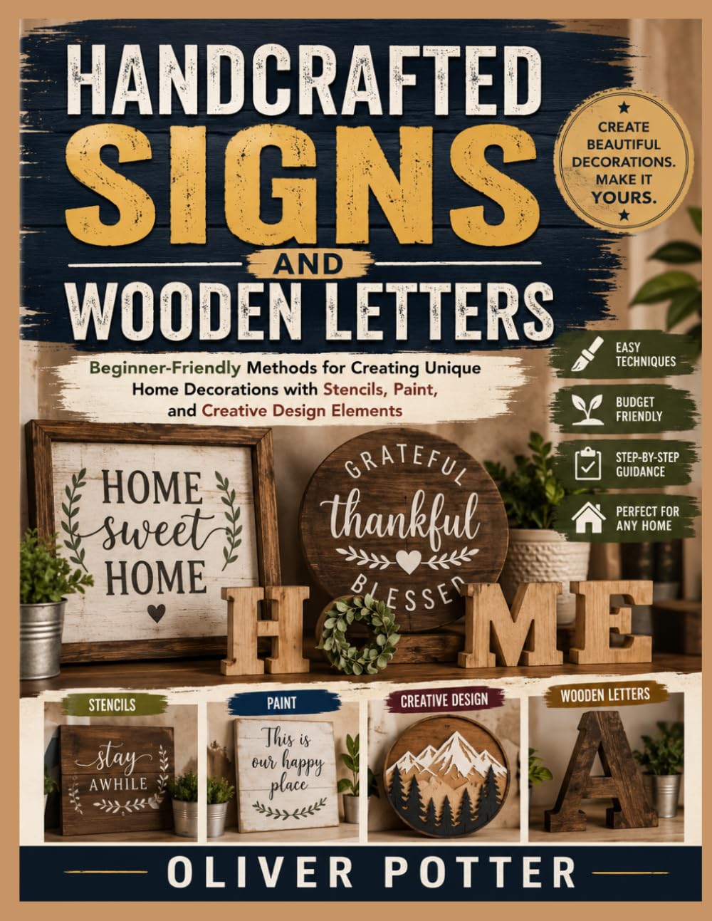 HANDCRAFTED SIGNS AND WOODEN LETTERS: Beginner-Friendly Methods for Creating Unique Home Decorations with Stencils, Paint, and Creative Design Elements