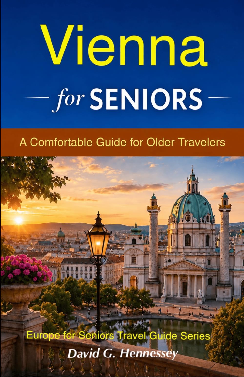 Vienna for Seniors: A Comfortable Guide for Older Travelers (Europe for Seniors Travel Guide)