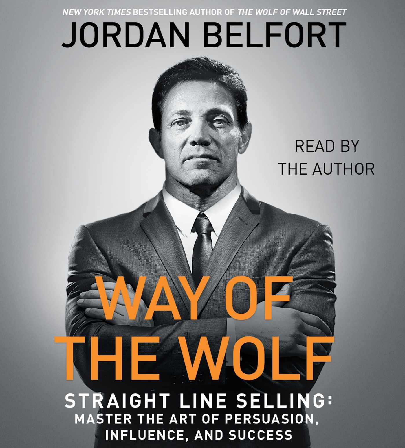 The Way of the Wolf: Straight Line Selling: Master the Art of Persuasion, Influence, and Success [Audio]