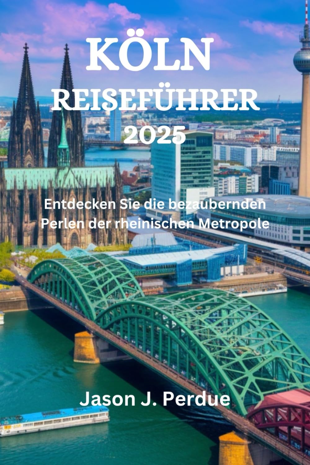 KÖLN REISEFÜHRER: Entdecken Sie die bezaubernden Perlen der rheinischen Metropole
