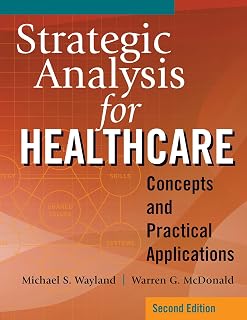 Strategic Analysis for Healthcare Concepts and Practical Applications, Second Edition