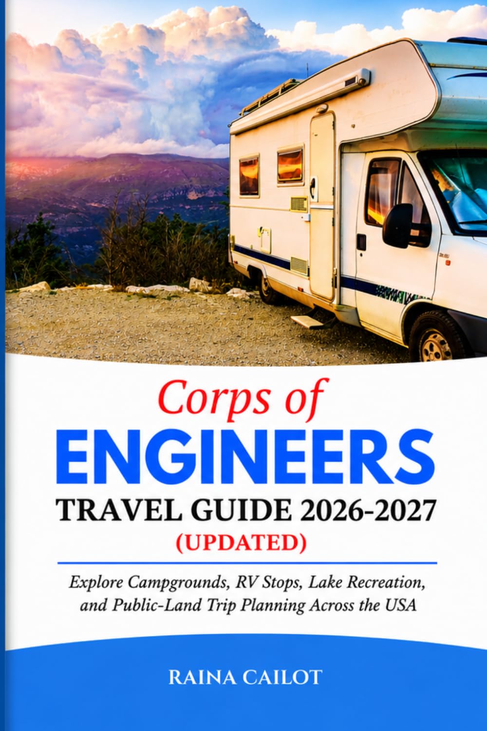 Corps of Engineers Travel Guide 2026-2027: Explore Campgrounds, RV Stops, Lake Recreation, and Public-Land Trip Planning Across the USA
