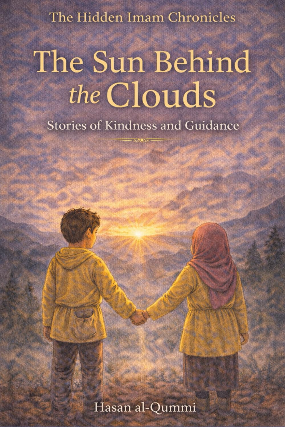 The Sun Behind the Clouds: Stories of Kindness and Guidance (The Hidden Imam Chronicles)