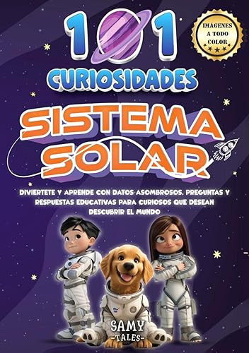 101 CURIOSIDADES - SISTEMA SOLAR: Diviértete y Aprende con Datos Asombrosos. Preguntas y Respuestas Educativas para Curiosos que Desean Descubrir el Mundo (Jóvenes Lectores)