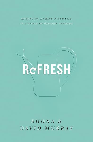 Refresh: Embracing a Grace-Paced Life in a World of Endless Demands