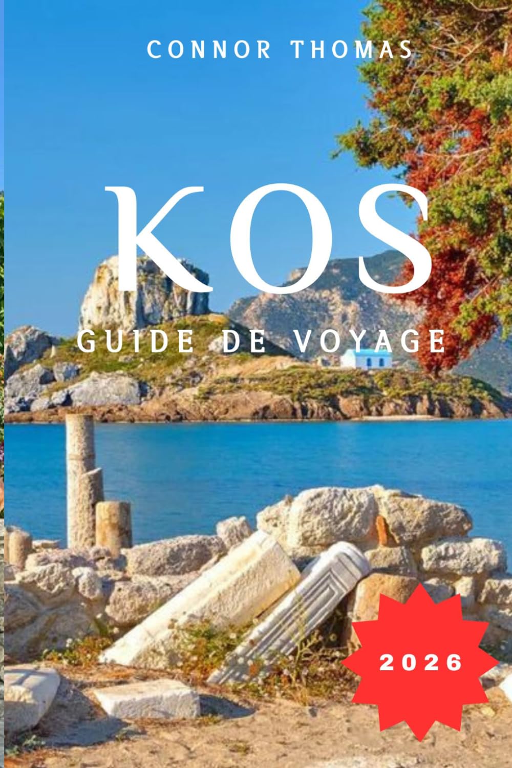 KOS GUIDE DE VOYAGE 2026: Guide pratique du patrimoine antique, de la beauté du littoral et de la vie grecque authentique