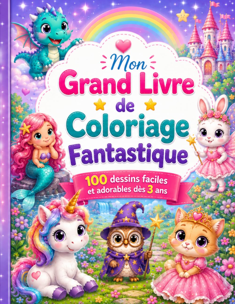 Mon Grand Livre de Coloriage Fantastique: 100 dessins faciles et adorables dès 3 ans