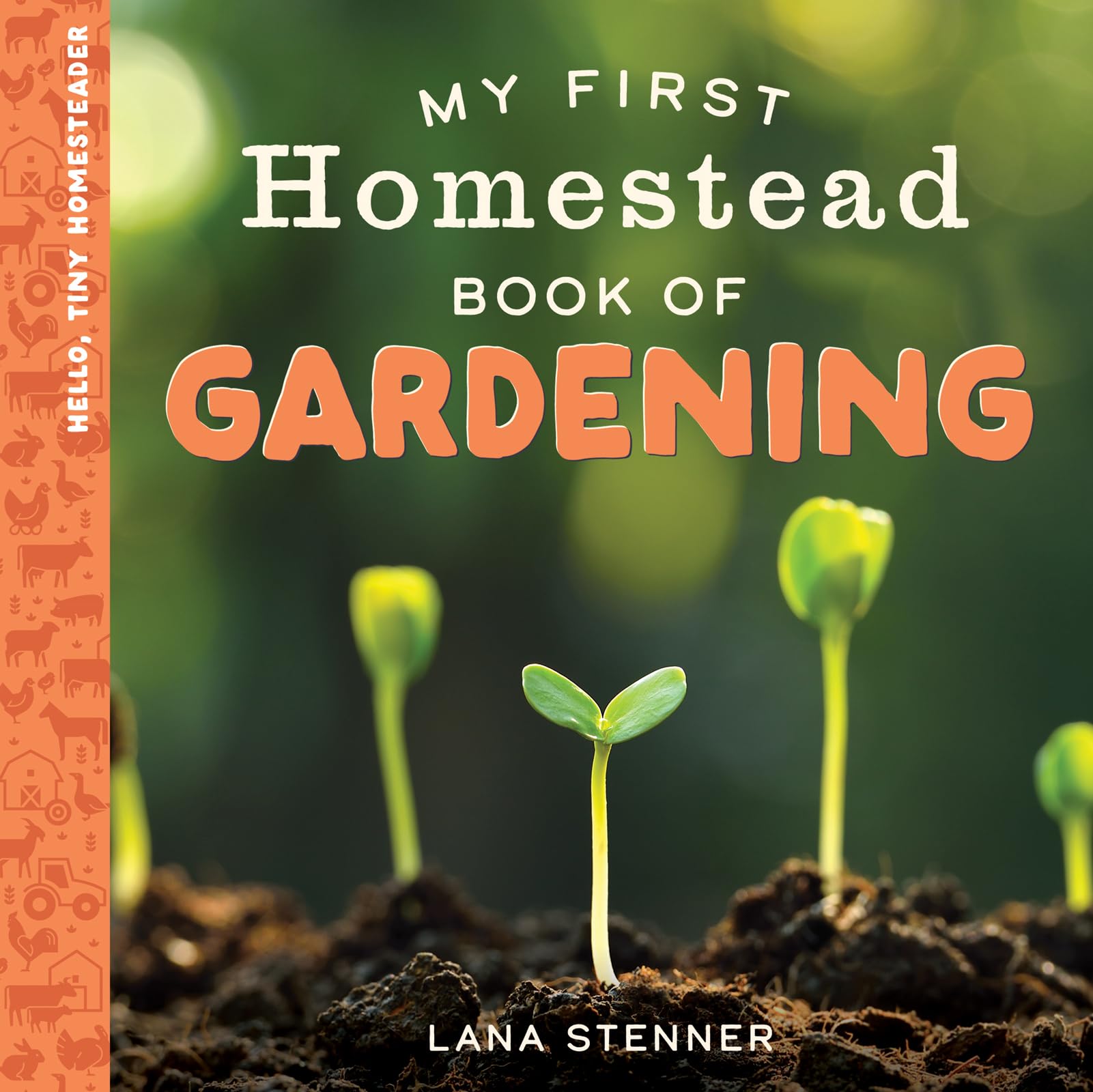 My First Homestead Book of Gardening (Hello, Tiny Homesteader)