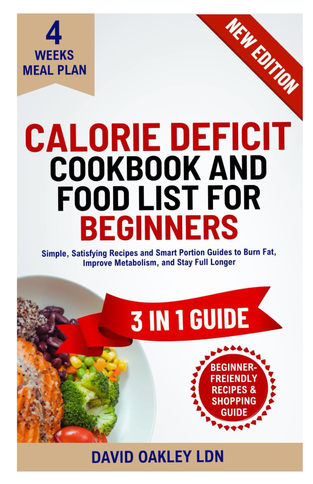 Calorie Deficit Cookbook and Food List for Beginners: Simple, Satisfying Recipes and Smart Portion Guides to Burn Fat, Improve Metabolism, and Stay Full Longer