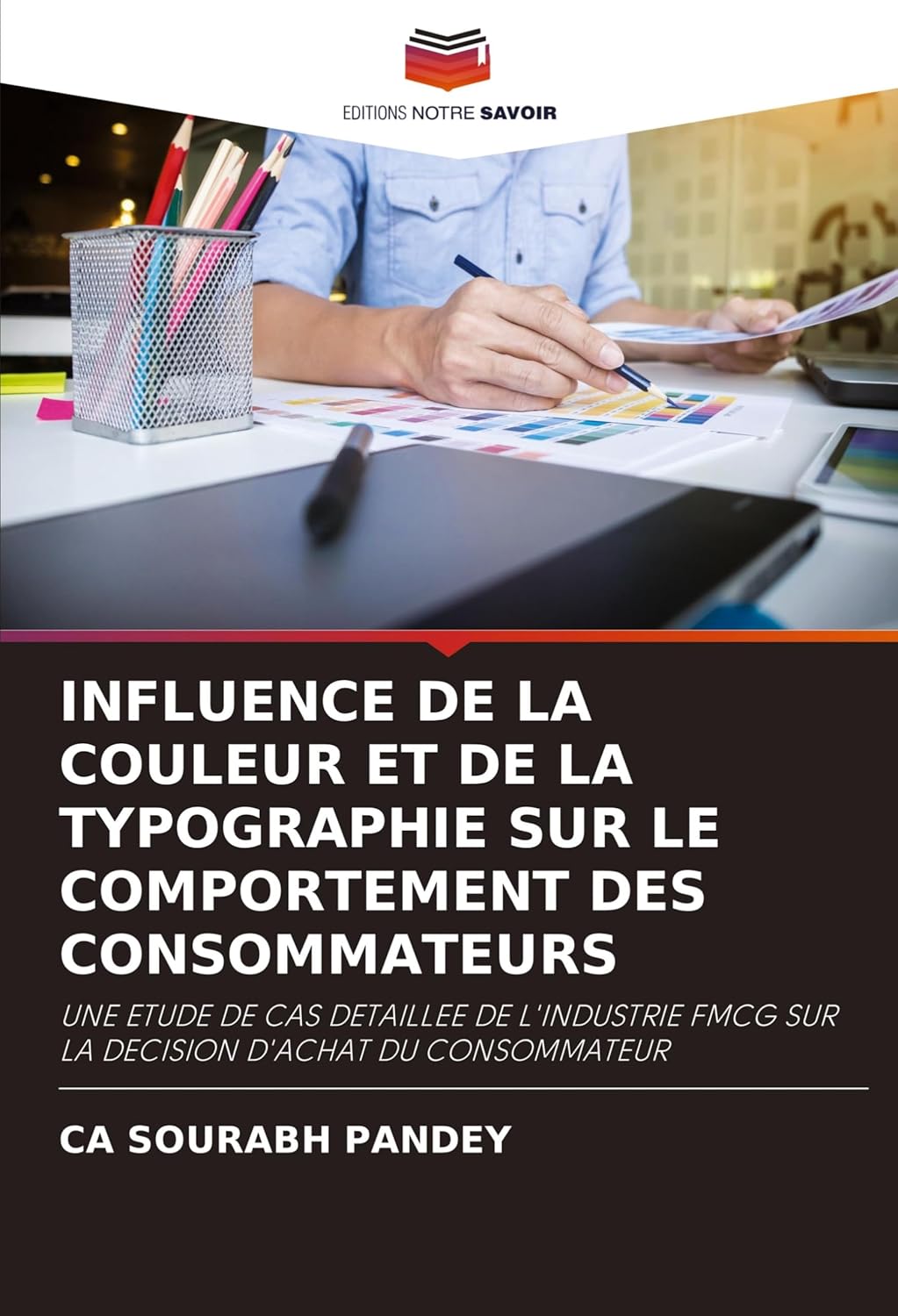 INFLUENCE DE LA COULEUR ET DE LA TYPOGRAPHIE SUR LE COMPORTEMENT DES CONSOMMATEURS: UNE ETUDE DE CAS DETAILLEE DE L'INDUSTRIE FMCG SUR LA DECISION D'ACHAT DU CONSOMMATEUR