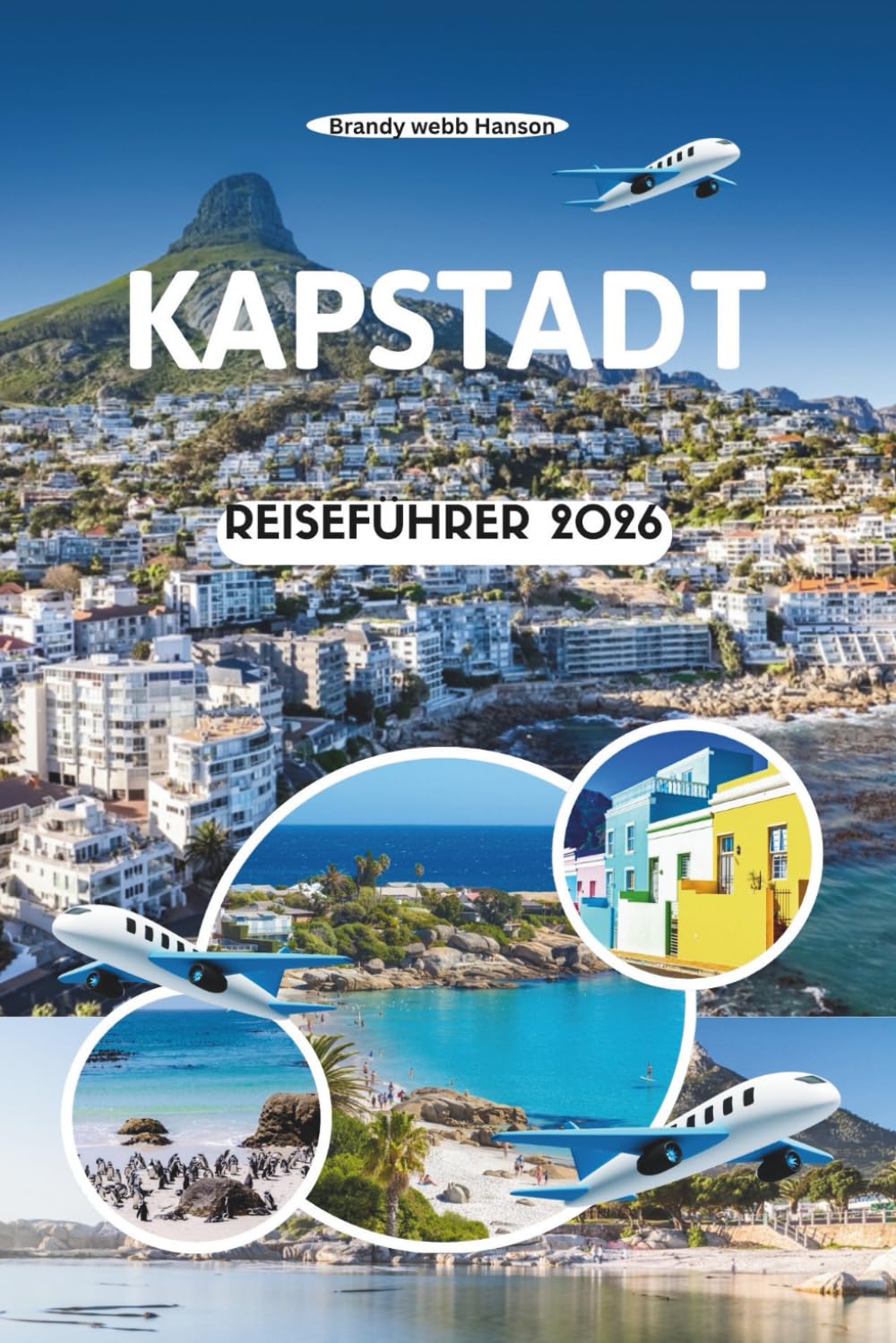 KAPSTADT REISEFÜHRER 2026: Entdecken Sie die Seele von Südafrikas Mutterstadt, von Tafelbergpfaden bis hin zu Küstenaromen, Meerblick und versteckten Straßen