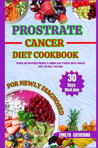 prostate cancer diet cookbook for newly diagnosed: Healthy and Nourishing recipes to Support Your Prostate Cancer Journey with a 30 days+ Meal Plan