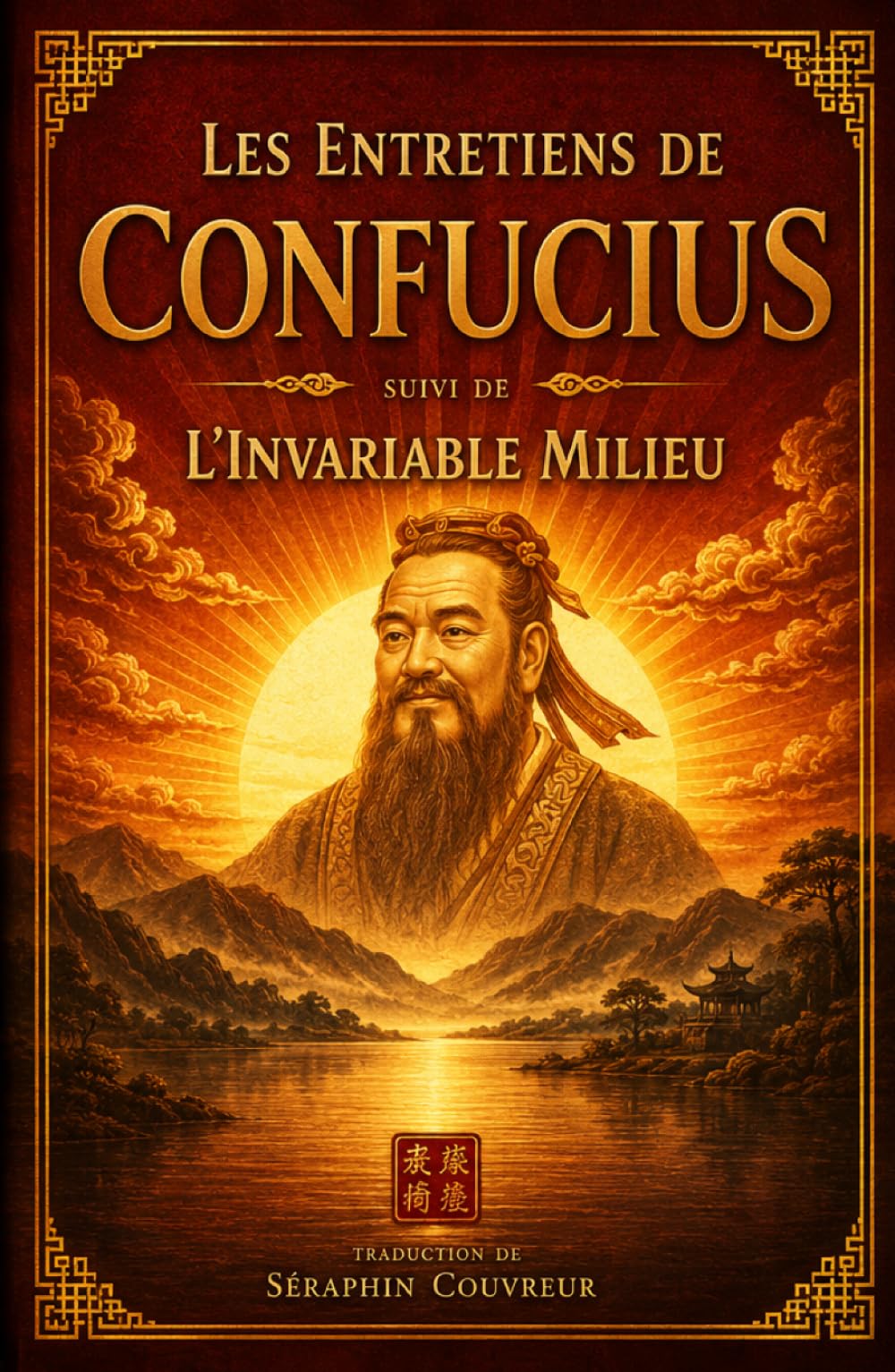 Entretiens de Confucius suivis de L’Invariable Milieu: Sagesses chinoises pour cultiver la vertu, l’équilibre et la maîtrise de soi – Texte intégral, introduction, notes et glossaire