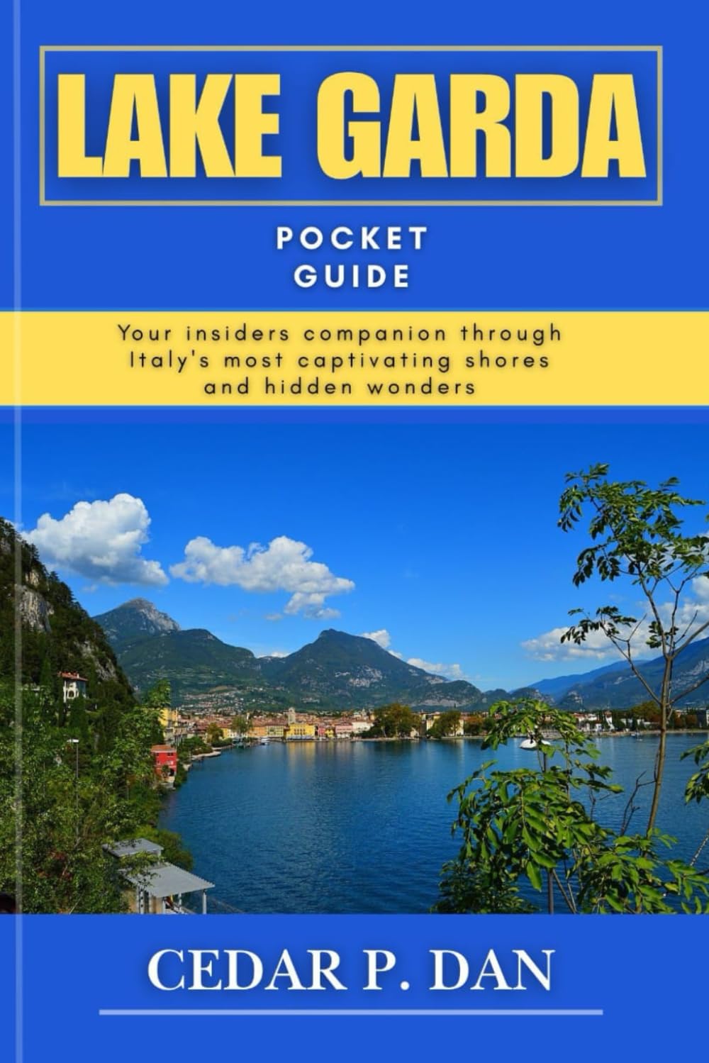 LAKE GARDA POCKET GUIDE: Your insiders companion through Italy's most captivating shores and hidden wonders