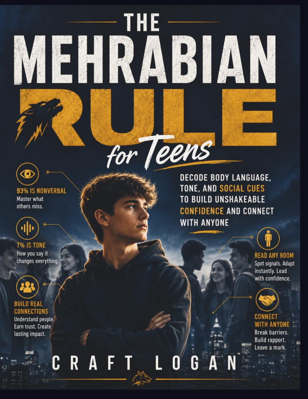 The Mehrabian Rule for Teens: Decode Body Language, Tone, and Social Cues to Build Unshakeable Confidence and Connect with Anyone