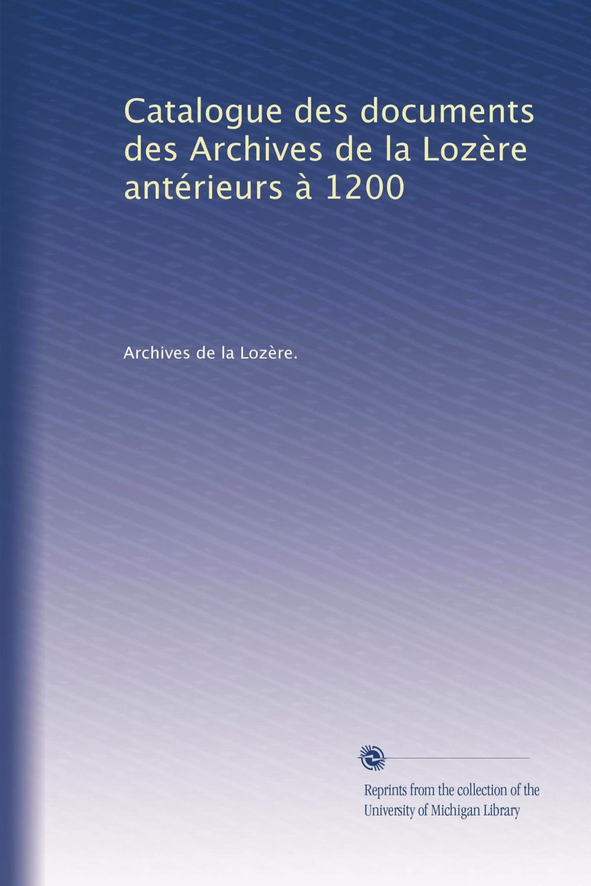 Catalogue des documents des Archives de la Lozère antérieurs à