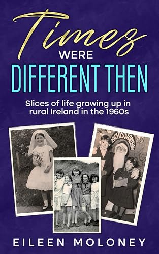 TIMES WERE DIFFERENT THEN: Slices of life growing up in rural Ireland in the 1960s