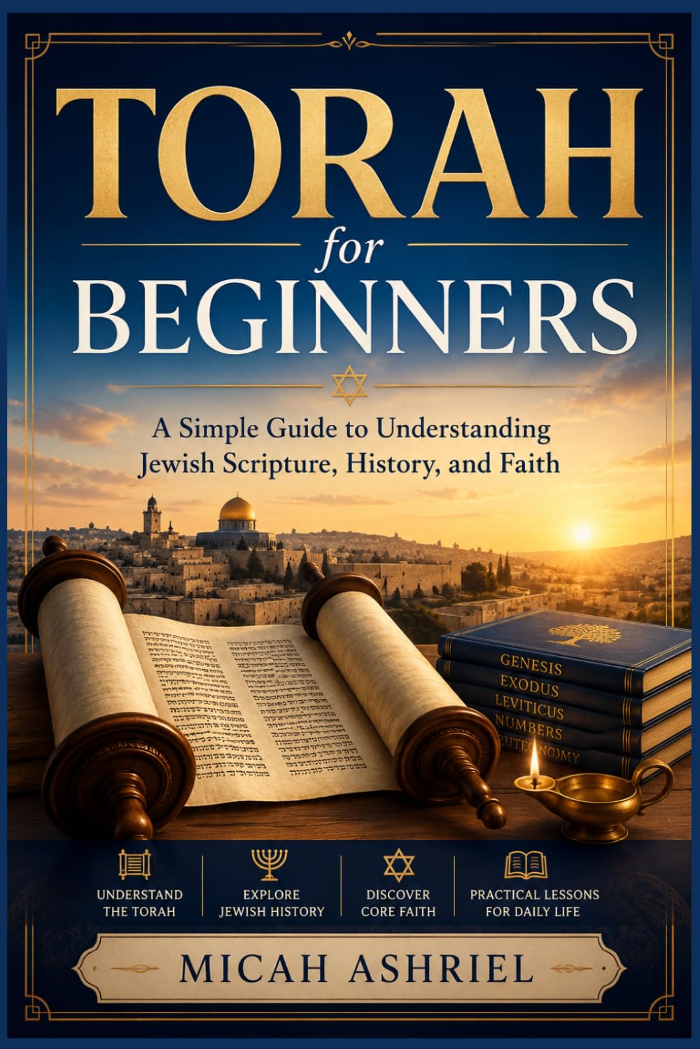 TORAH for BEGINNERS: A Simple Guide to Understanding Jewish Scripture, History, and Faith