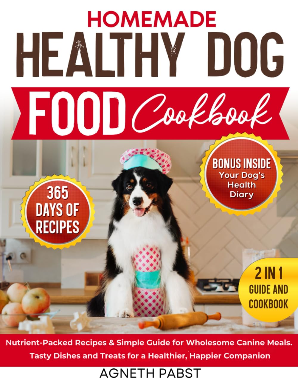 Homemade Healthy Dog Food Cookbook: Nutrient-Packed Recipes & Simple Guide for Wholesome Canine Meals. Tasty Dishes and Treats for a Healthier, Happier Companion