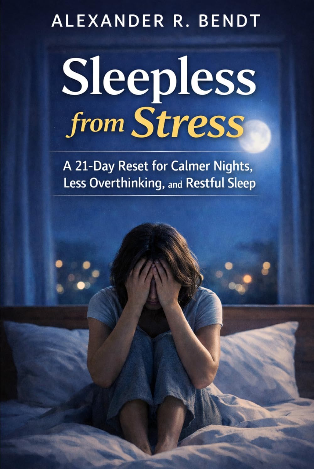 Sleepless from Stress: A 21-Day Reset for Calmer Nights, Less Overthinking, and Restfull Sleep (Stress & Sleep)