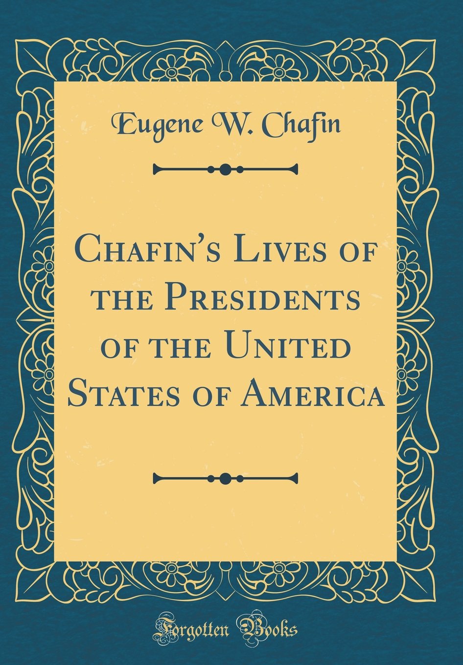 Chafin's Lives of the Presidents of the United States of America (Classic Reprint)
