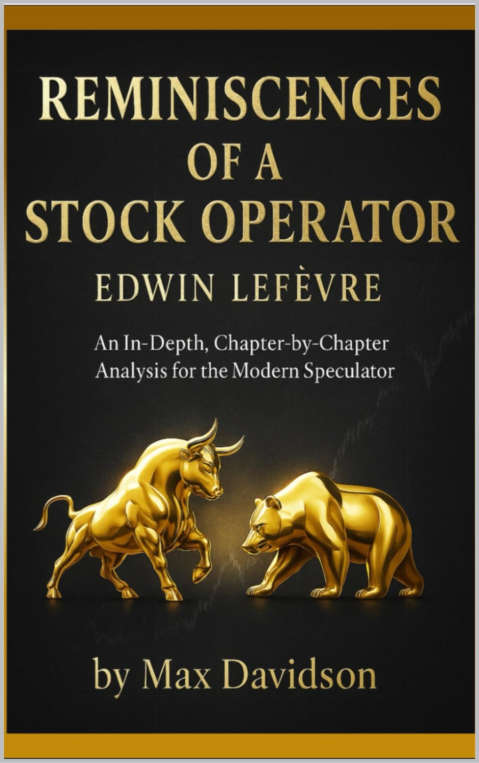 Reminiscences of a Stock Operator (2025 Annotated Edition): An In-Depth, Chapter-by-Chapter Analysis for the Modern Speculator