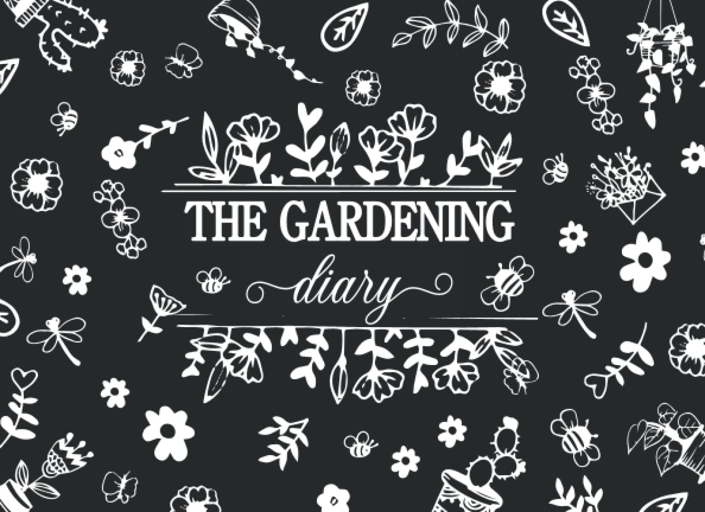 The Gardening Diary: Garden Journal, Planting Log Book, Plants Record Notebook for All Who Love Tracking Plants.