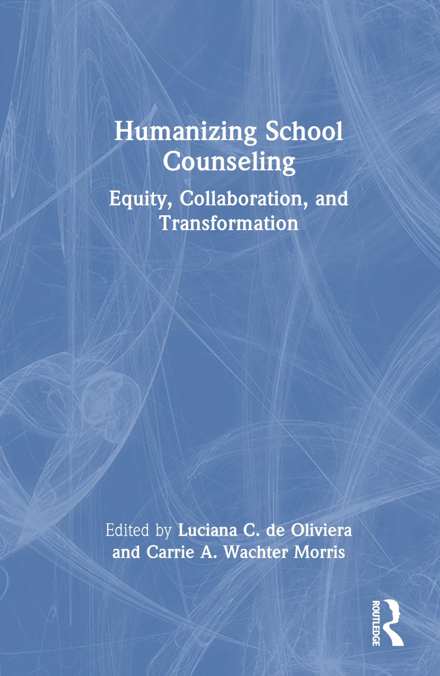 Humanizing School Counseling: Equity, Collaboration, and Transformation