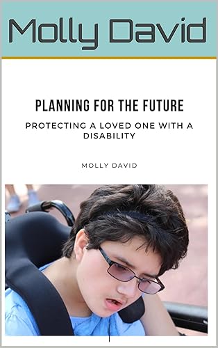 Planning for the Future Protecting a Loved One with a Disability