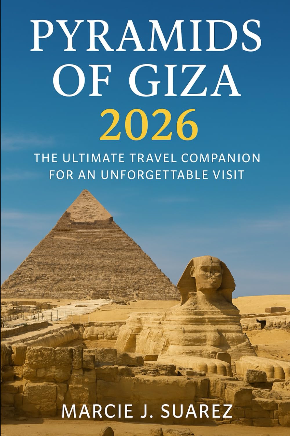 Pyramids of Giza 2026: The Ultimate Travel Companion for an Unforgettable Visit