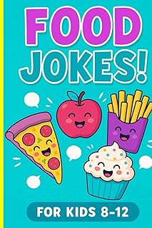 Food Jokes!: Joke Book For Kids 8-12, Super Silly Belly Laughs For The Whole Family.