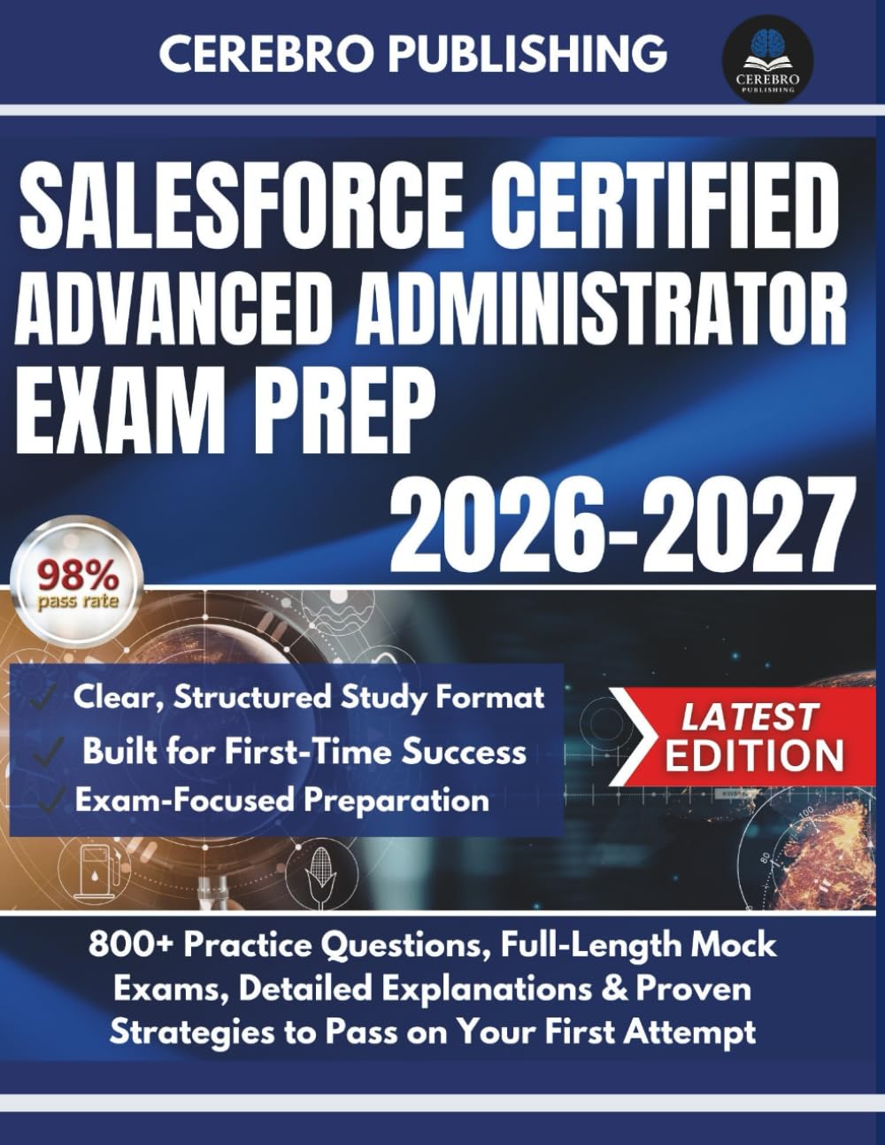 SALESFORCE CERTIFIED ADVANCED ADMINISTRATOR EXAM PREP 2026-2027: 800+ Practice Questions, Full-Length Mock Exams, Detailed Explanations & Proven Strategies to Pass on Your First Attempt
