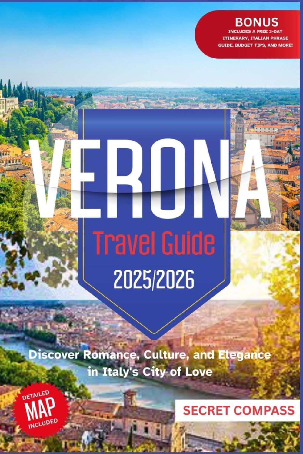 Verona Travel Guide 2025/2026: Discover Romance, Culture, and Elegance in Italy's City of Love (Secret Travel Compass Series)