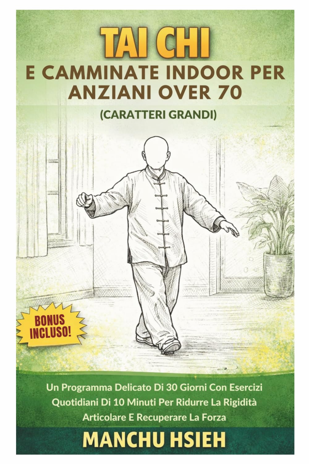Tai Chi e camminate indoor per anziani over 70 (Caratteri grandi): Un Programma Delicato Di 30 Giorni Con Esercizi Quotidiani Di 10 Minuti Per Ridurre La Rigidità Articolare E Recuperare La Forza