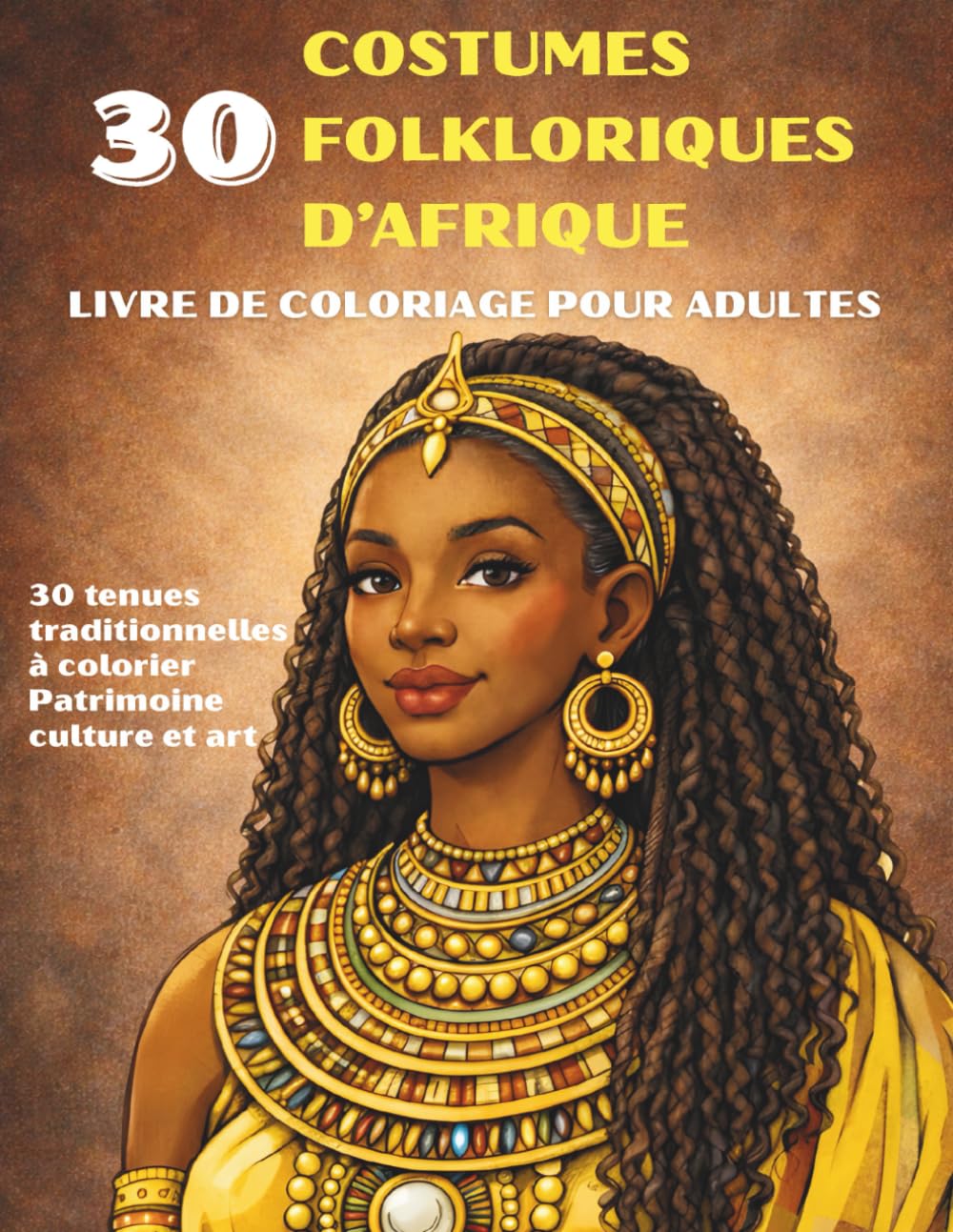 Les plus beaux costumes folkloriques d'Afrique - Livre de coloriage pour adultes : 30 tenues traditionnelles à colorier | Patrimoine, culture et art africain