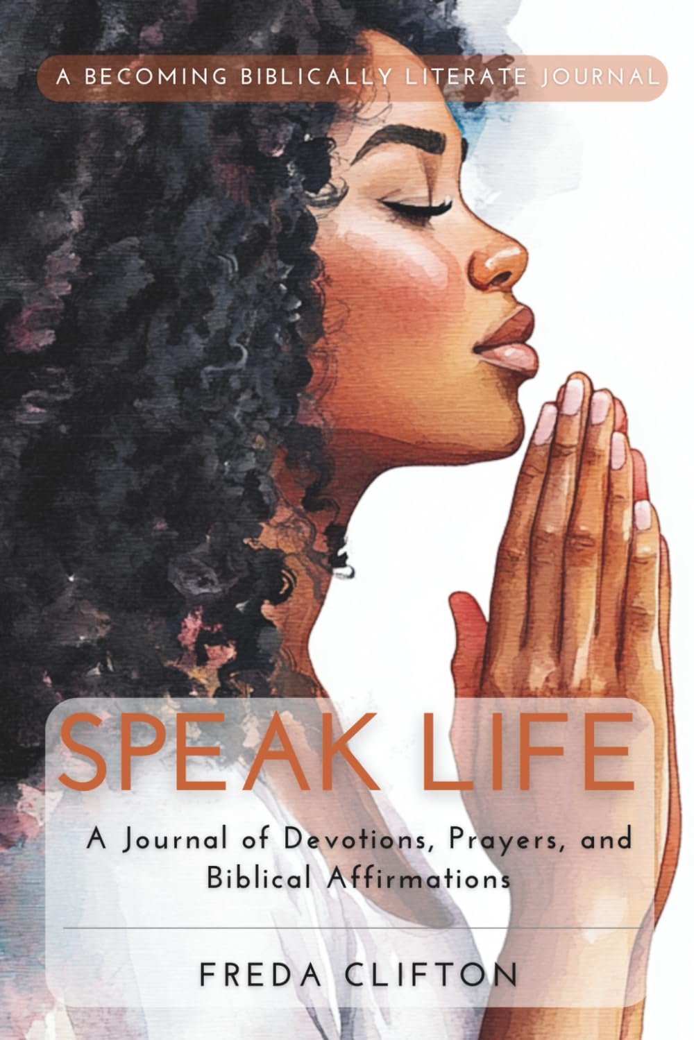 Speak Life: A Journal of Devotions, Prayers, and Biblical Affirmations