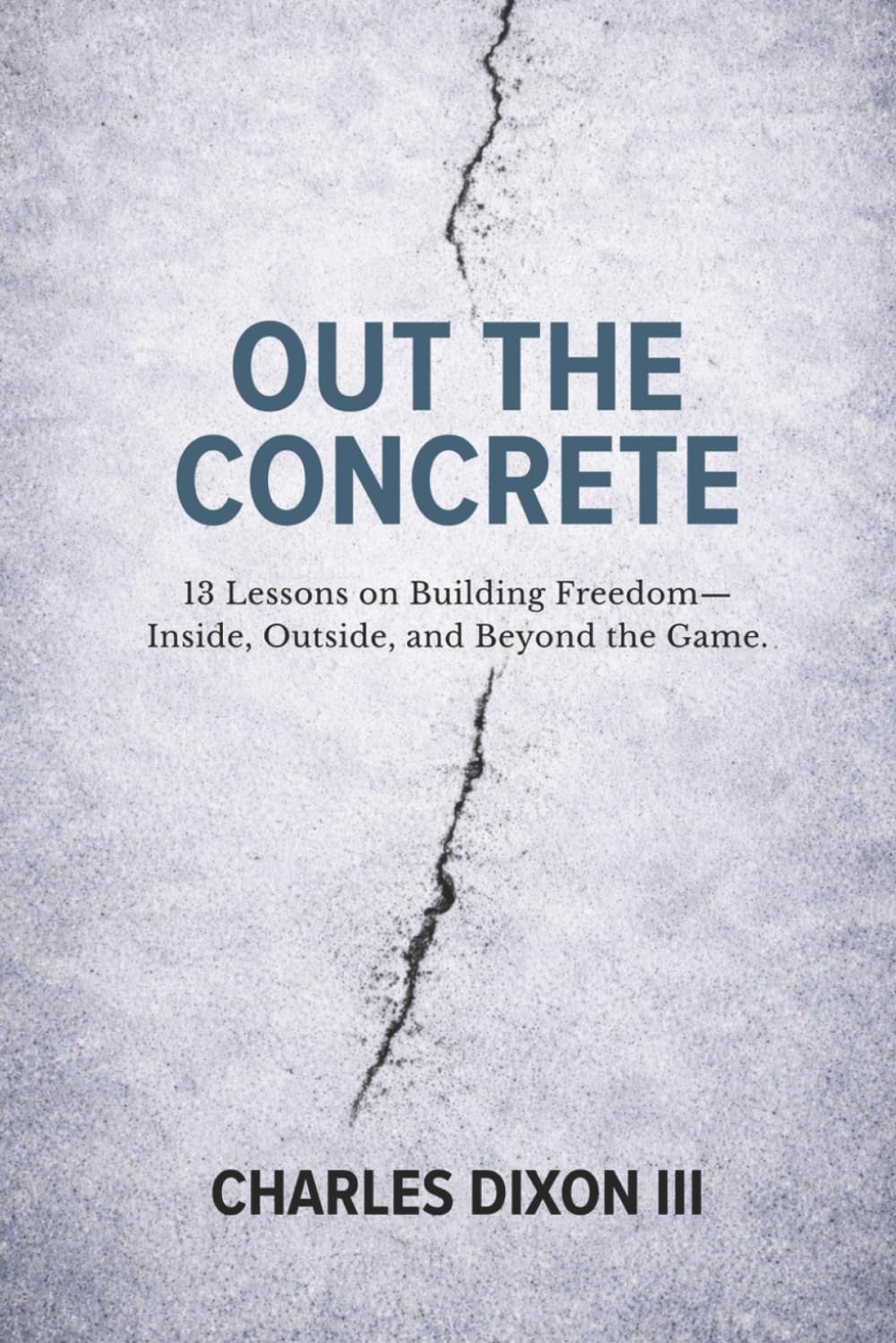 Out the Concrete: 13 Lessons on Building Freedom—Inside, Outside, and Beyond the Game